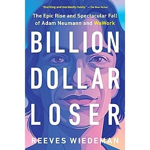 $1.99 | Billion Dollar Loser: The Epic Rise and Spectacular Fall of Adam Neumann and WeWork (eBook) by Reeves Wiedeman