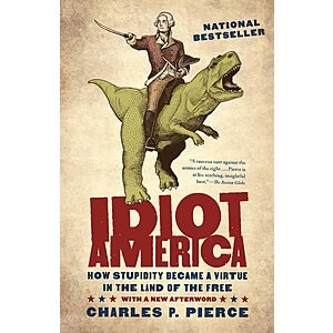 $1.99 | Idiot America: How Stupidity Became a Virtue in the Land of the Free (eBook) by Charles P. Pierce