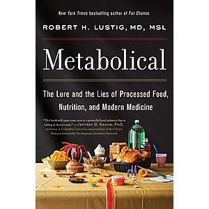 $1.99 | Metabolical: The Lure and the Lies of Processed Food, Nutrition and Modern Medicine—Unpacking the Science Behind Food and Health (eBook) by Robert H. Lustig