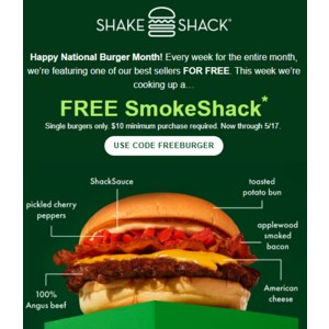FREE SmokeShack* Single burgers only. $10 minimum purchase required. Now through 5/17.